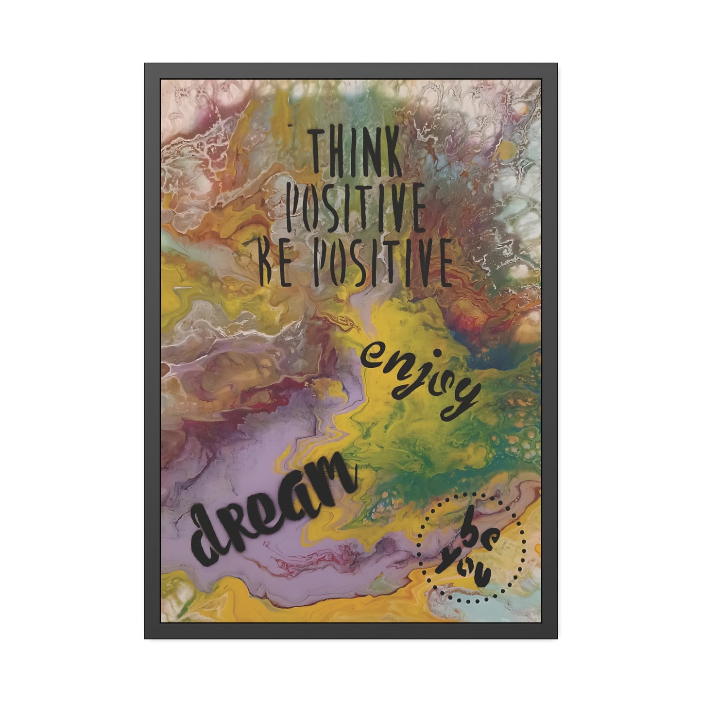 Framed artwork with motivational text 'Think positive, Be positive, Enjoy, Dream' on a colorful abstract background.