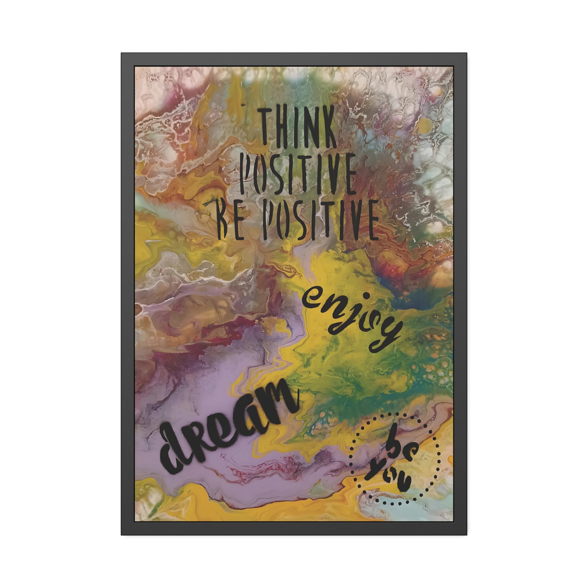Framed artwork with motivational text 'Think positive, Be positive, Enjoy, Dream' on a colorful abstract background.
